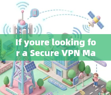 If youre looking for a Secure VPN Mac,here are some popular options and steps to get started: