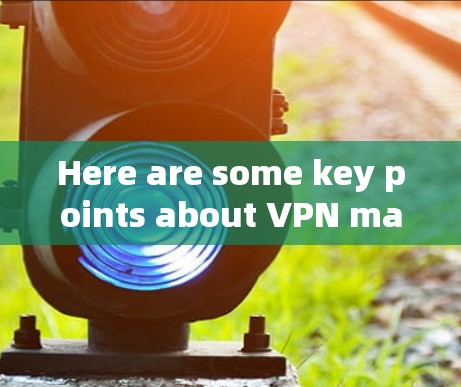 Here are some key points about VPN maps: