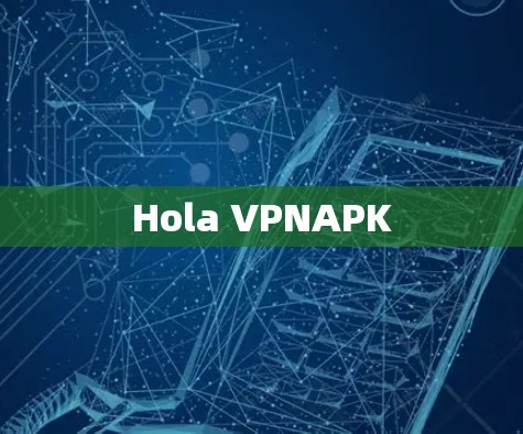Hola VPNAPK