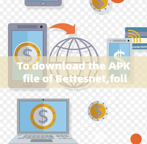 To download the APK file of Bettesnet,follow these steps: