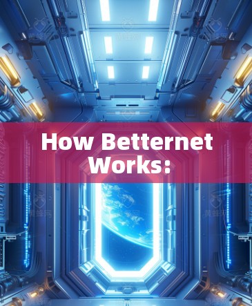 How Betternet Works:
