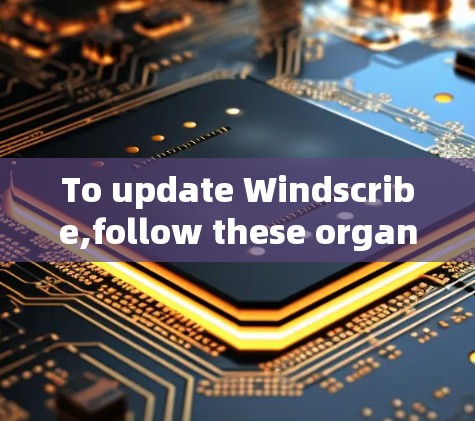 To update Windscribe,follow these organized steps: