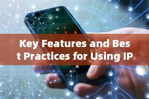 Key Features and Best Practices for Using IPVanish: Key Features and Best Practices for Using IPVanish: