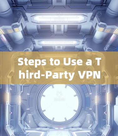 Steps to Use a Third-Party VPN for macOS: