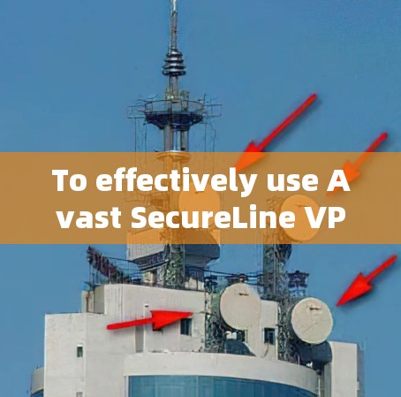To effectively use Avast SecureLine VPN Mac,follow these organized steps: To effectively use Avast SecureLine VPN Mac,follow these organized steps: