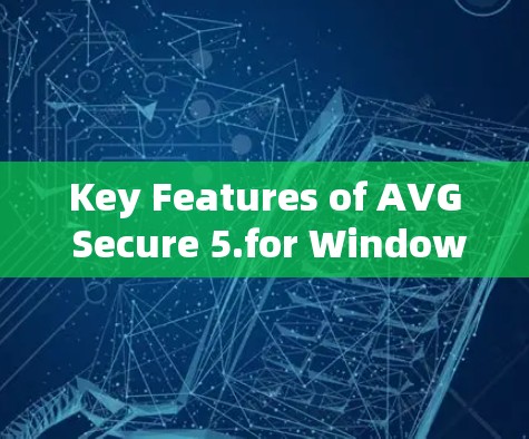 Key Features of AVG Secure 5.for Windows:
