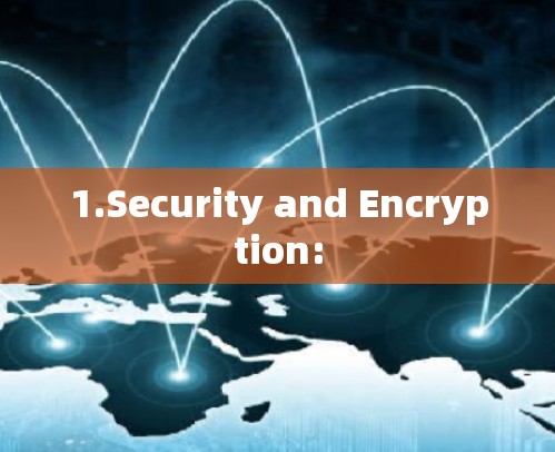 1.Security and Encryption: 1.Security and Encryption: