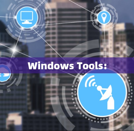 Windows Tools:
