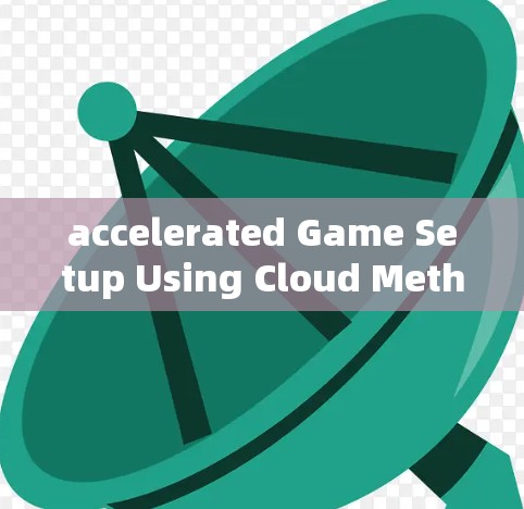 accelerated Game Setup Using Cloud Methods
