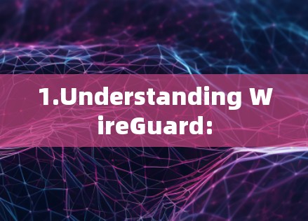 1.Understanding WireGuard: