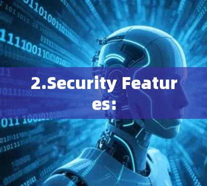 2.Security Features: 2.Security Features: