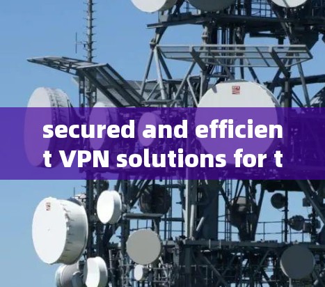 secured and efficient VPN solutions for the Taiwan region
